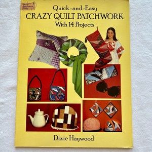 Quick-And-Easy Crazy Quilt Patchwork: With 14 Projects by Haywood, Dixie